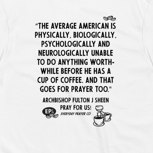 Everyday Prayer Co The Coffee T-Shirt | Archbishop Fulton J Sheen ☕